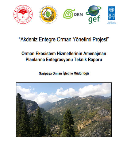 “Akdeniz Entegre Orman Yönetimi Projesi” Orman Ekosistem Hizmetlerinin Amenajman Planlarına Entegrasyonu Teknik Raporu Gazipaşa Orman İşletme Müdürlüğü