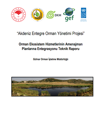 “Akdeniz Entegre Orman Yönetimi Projesi” Orman Ekosistem Hizmetlerinin Amenajman Planlarına Entegrasyonu Teknik Raporu Gülnar Orman İşletme Müdürlüğü